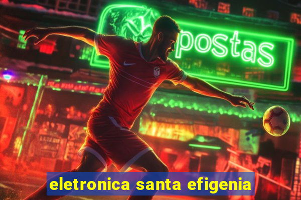 eletronica santa efigenia